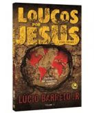 LIVRO LOUCOS POR JESUS - CRISTÃOS QUE MARCARAM O MUNDO